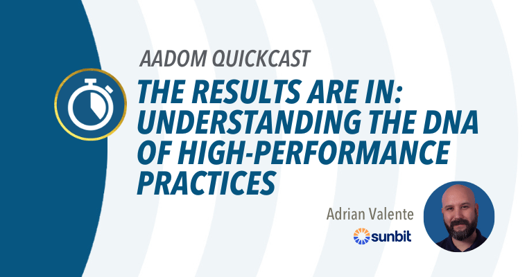 AADOM QUICKcast: The Results are In: Understanding the DNA of High-Performance Practices